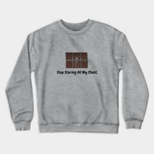 Stop Staring At My Chest Crewneck Sweatshirt